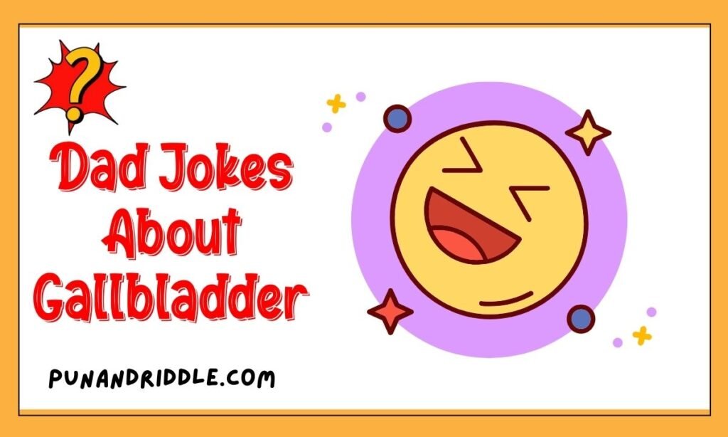 Dad Jokes About Gallbladder