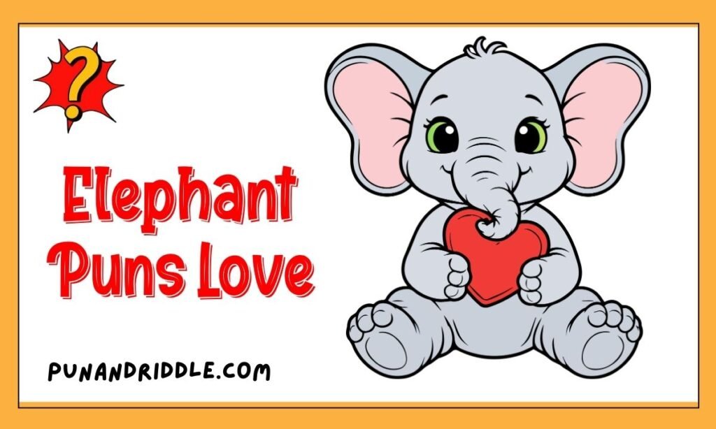 Elephant Puns Love