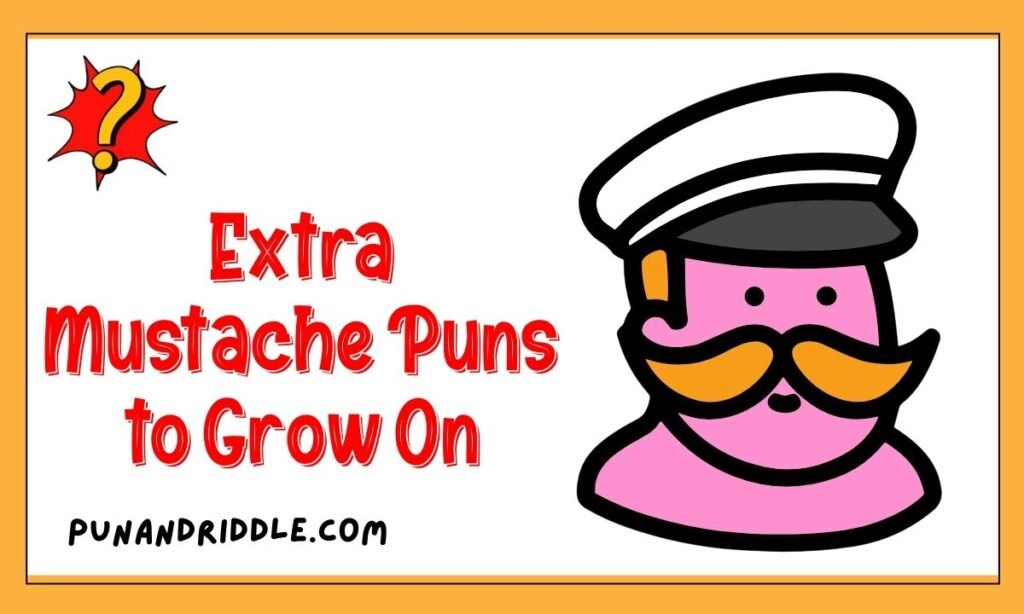 Extra Mustache Puns to Grow On