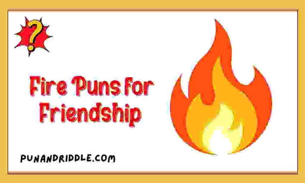 Fire Puns for Friendshipย