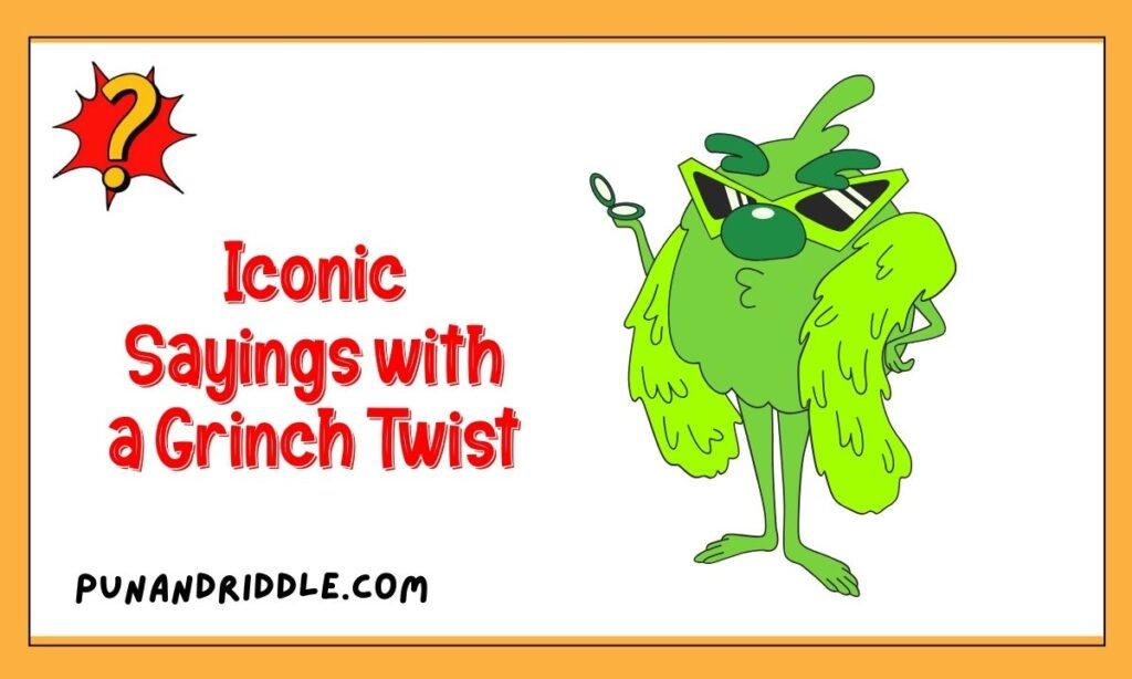 ✨ Iconic Sayings with a Grinch Twist