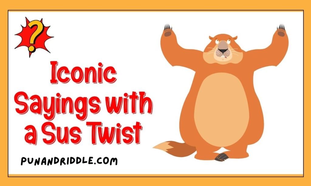 Iconic Sayings with a Sus Twist