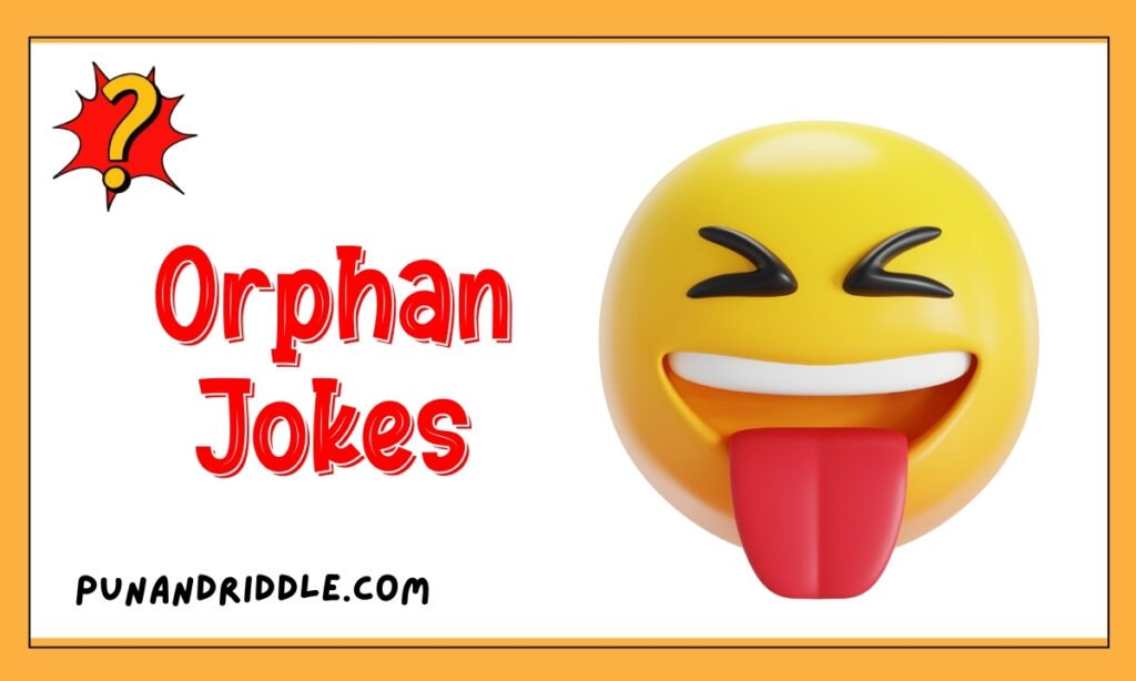 199+ Orphan Jokes That’ll Make You Laugh Out Loud 2026! 
