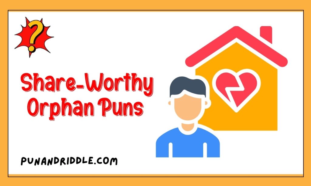 Share-Worthy Orphan Puns for Every Mood