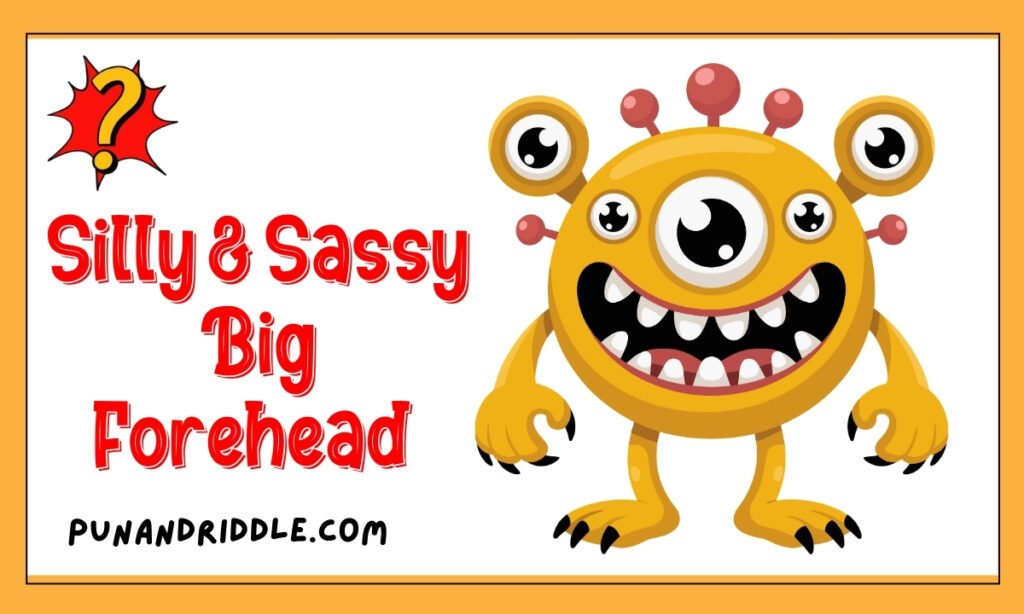 Silly & Sassy Big Forehead