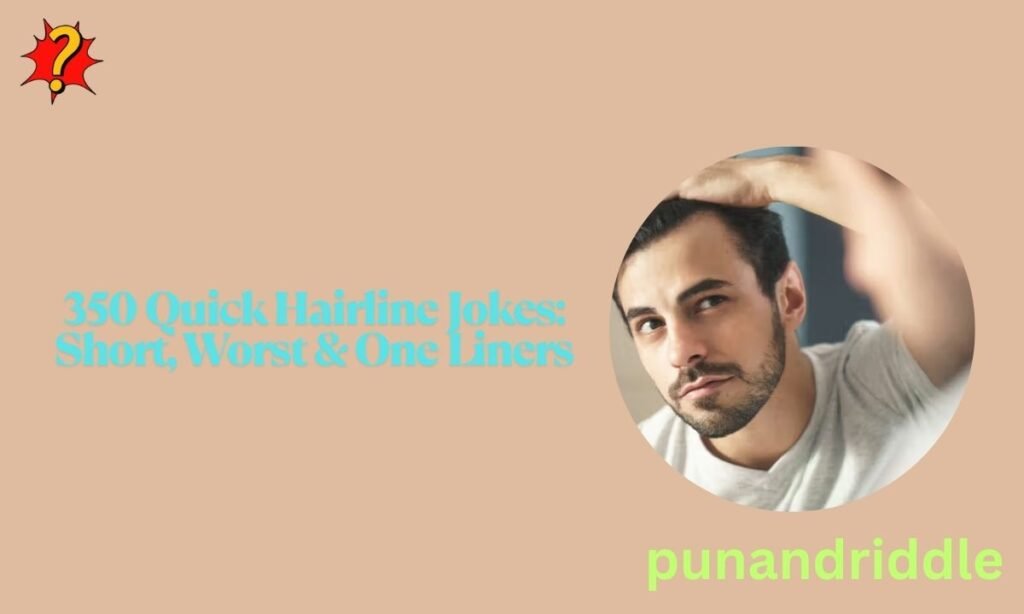 350 Quick Hairline Jokes: Short, Worst & One Liners