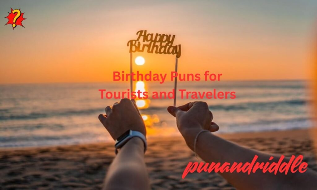 Birthday Puns for Tourists and Travelers