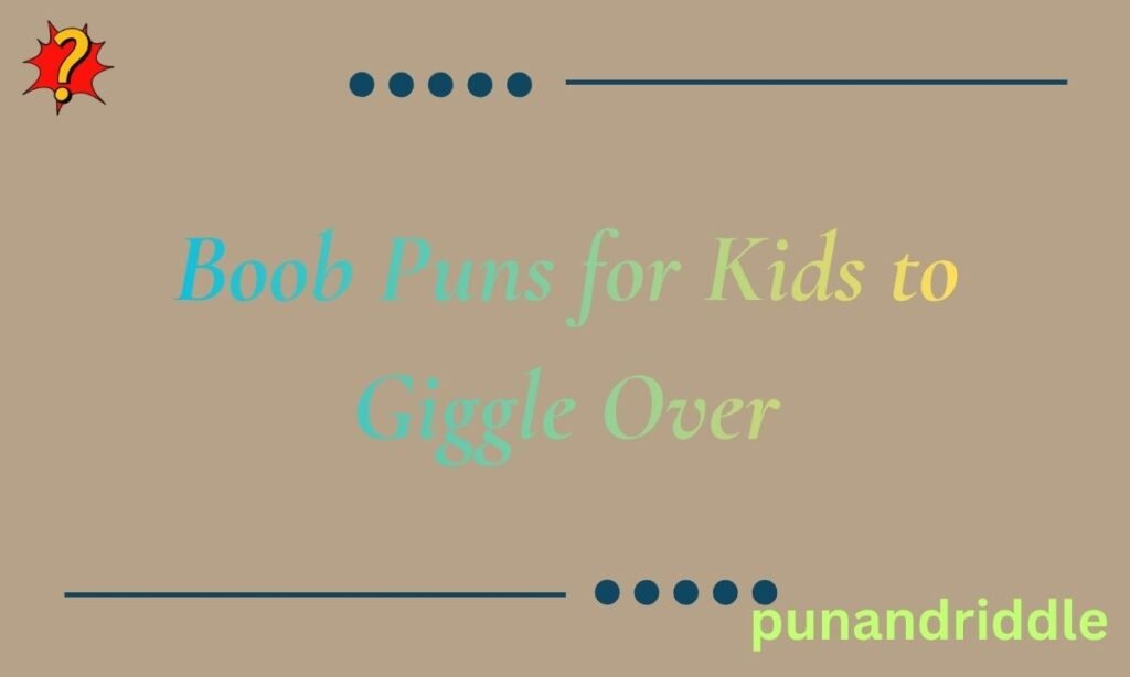 Boob Puns for Kids to Giggle Over