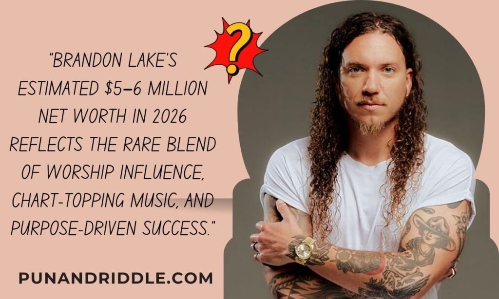Brandon Lake Net Worth 2026: Income, Career Growth, Faith & Success Story