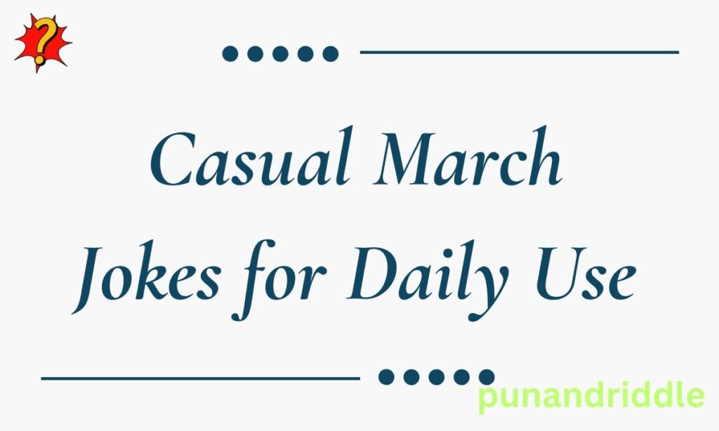 Casual March Jokes for Daily Use
