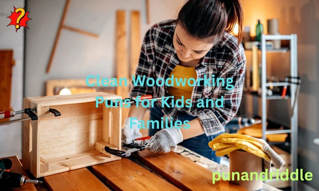 Clean Woodworking Puns for Kids and Families