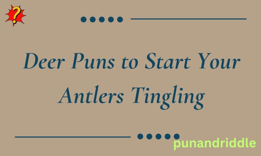 Deer Puns to Start Your Antlers Tingling
