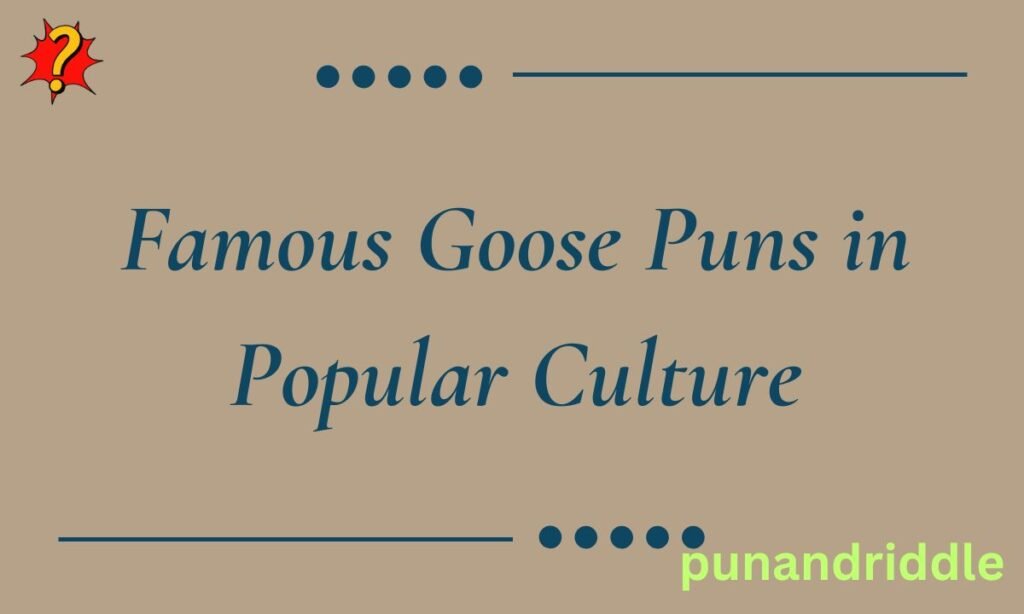 Famous Goose Puns in Popular Culture