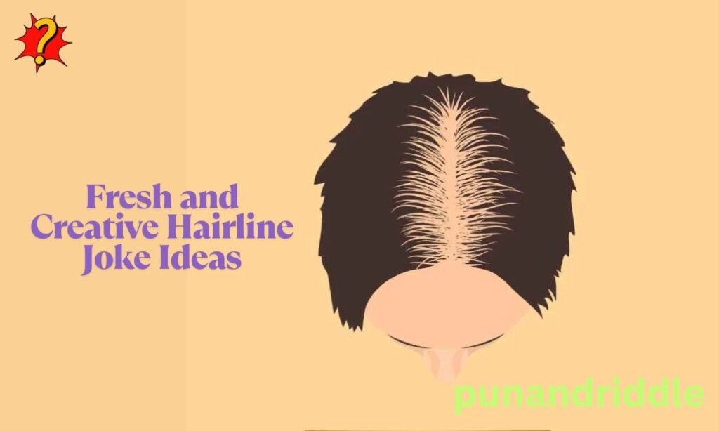 Fresh and Creative Hairline Joke Ideas