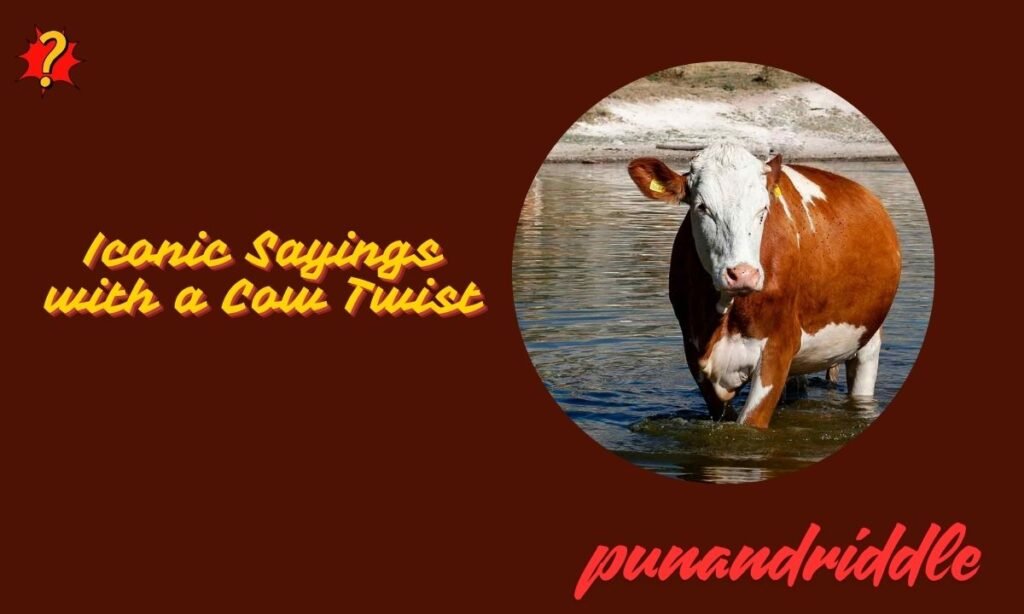 Iconic Sayings with a Cow Twist