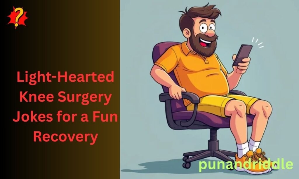 Light-Hearted Knee Surgery Jokes for a Fun Recovery