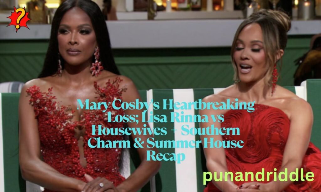 Mary Cosby’s Heartbreaking Loss; Lisa Rinna vs Housewives + Southern Charm & Summer House Recap