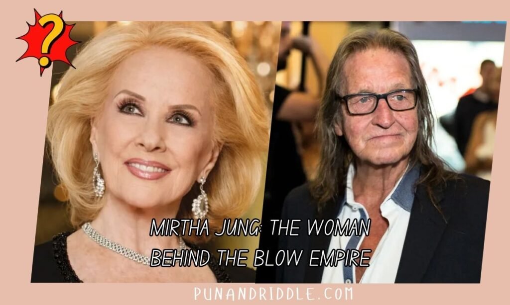 Mirtha Jung: The Woman Behind the Blow Empire