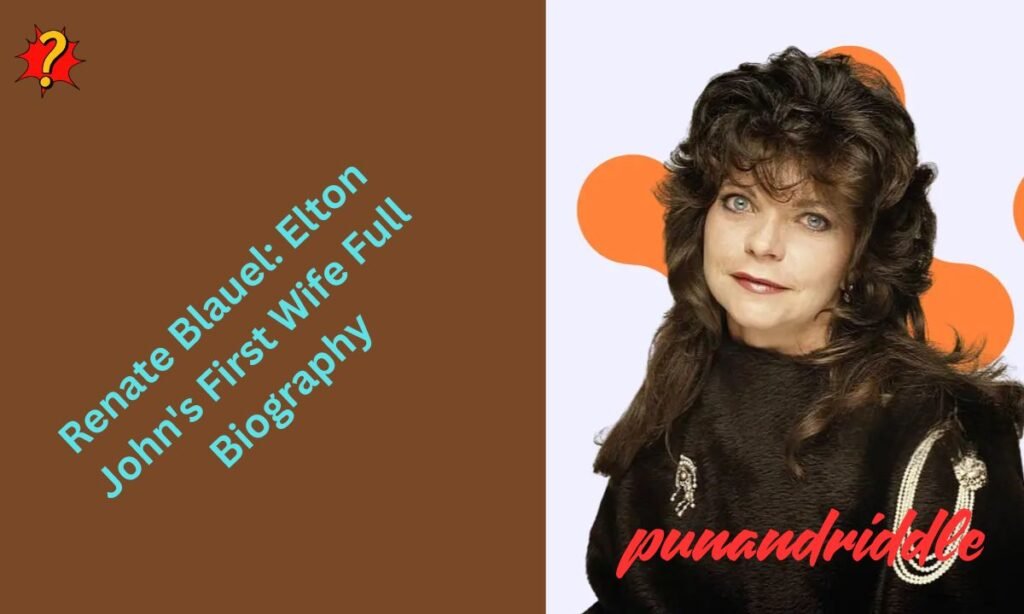 Renate Blauel: Elton John's First Wife Full Biography