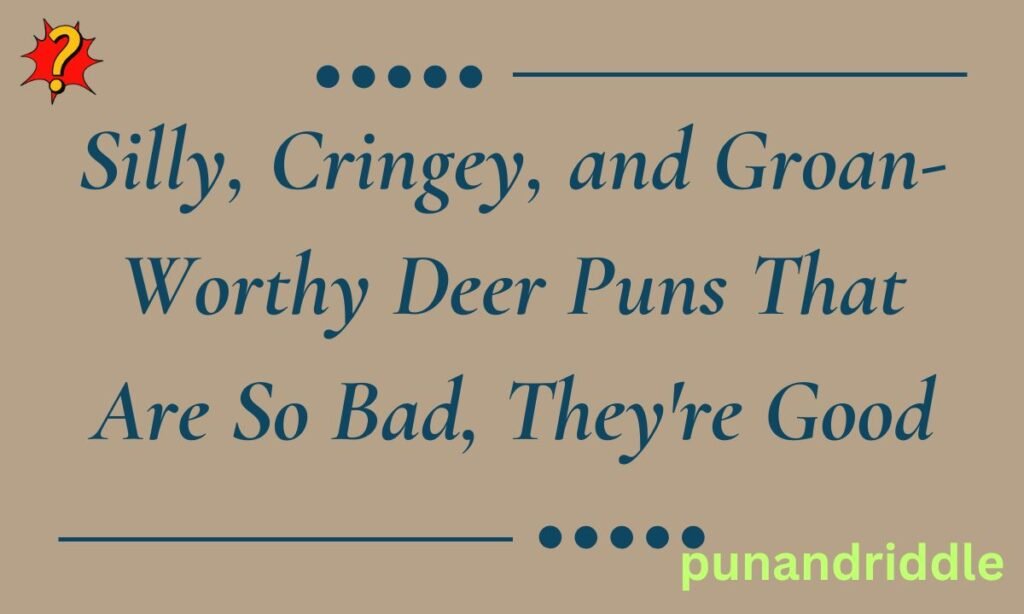 Silly, Cringey, and Groan-Worthy Deer Puns That Are So Bad, They're Good
