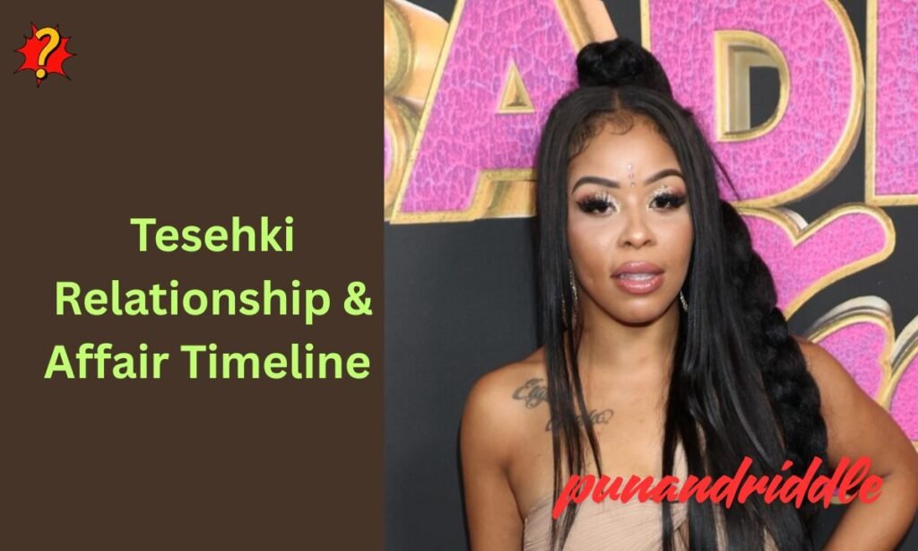 Tesehki Relationship & Affair Timeline