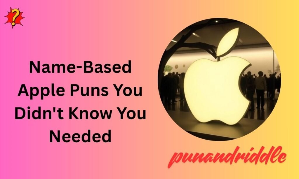 🍏 Name-Based Apple Puns You Didn't Know You Needed