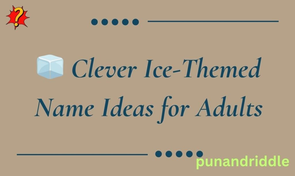 🧊 Clever Ice-Themed Name Ideas for Adults