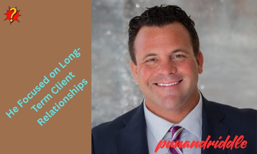 He Focused on Long-Term Client Relationships