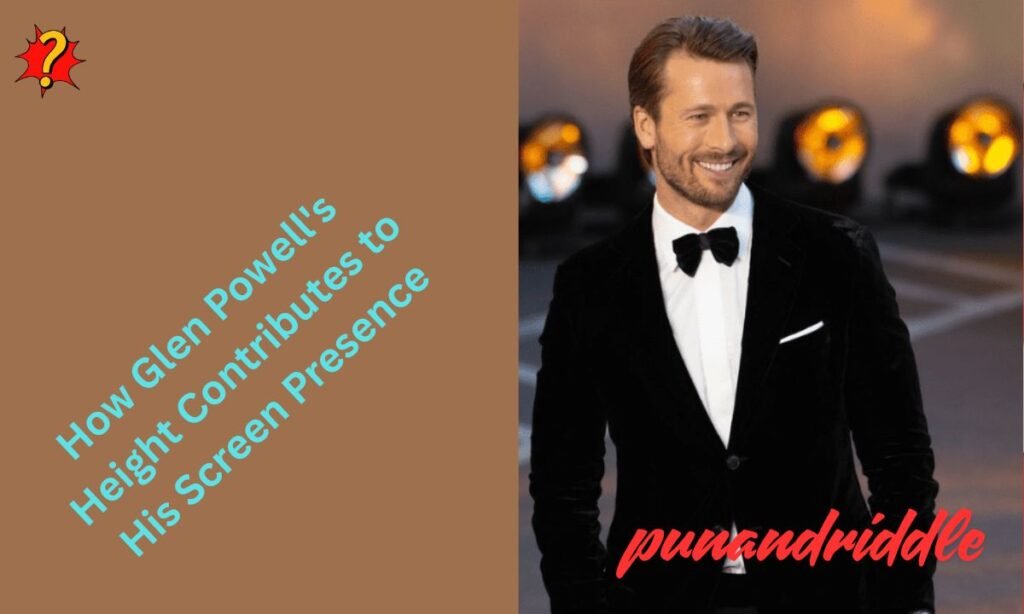 How Glen Powell's Height Contributes to His Screen Presence