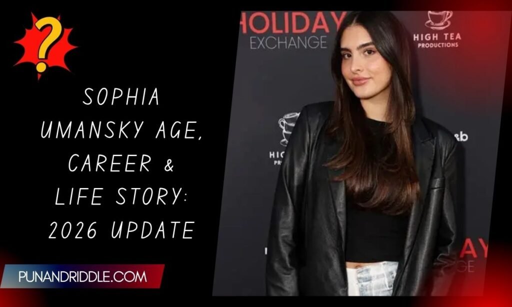 Sophia Umansky Age, Career & Life Story: 2026 Update
