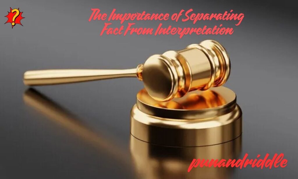 The Importance of Separating Fact From Interpretation