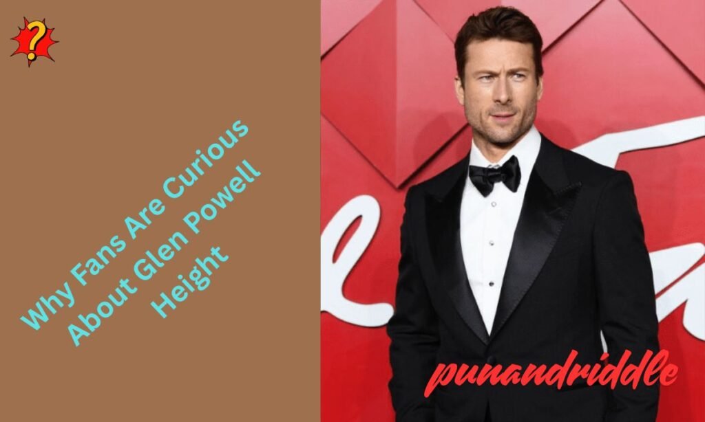 Why Fans Are Curious About Glen Powell Height